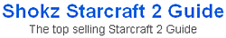 Shokz's Starcraft 2 Guide. The Top selling ...